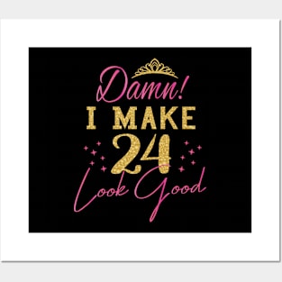 Womens Damn I Make 24 Look Good - Women 24th Happy Birthday print Posters and Art